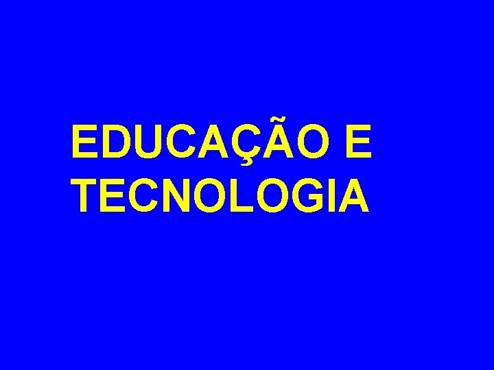 EDUCAÇÃO E TECNOLOGIA 