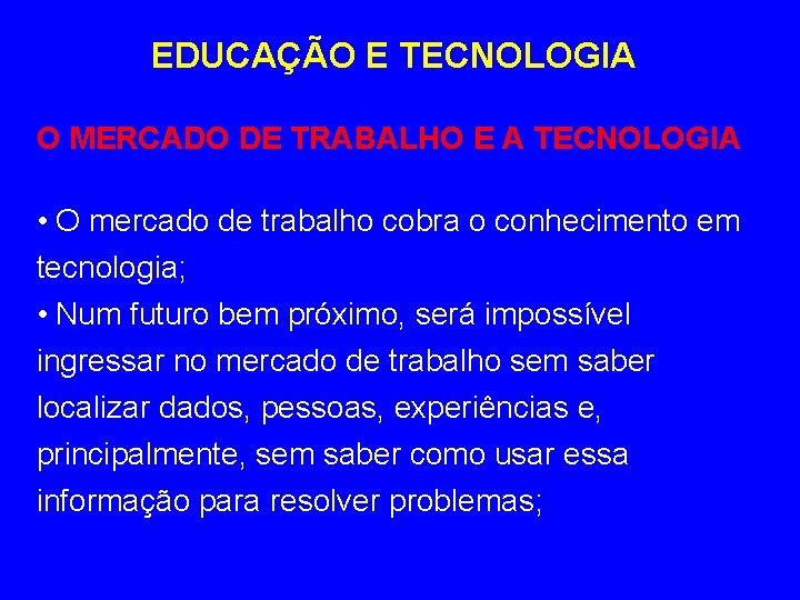 EDUCAÇÃO E TECNOLOGIA O MERCADO DE TRABALHO E A TECNOLOGIA • O mercado de