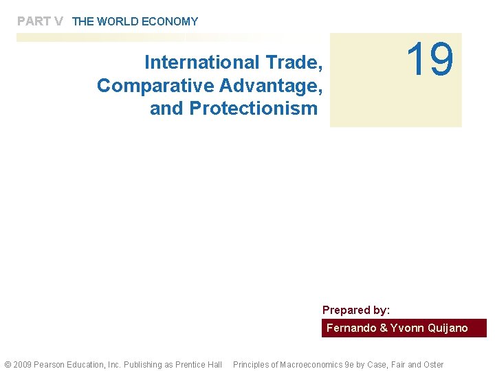 PART V THE WORLD ECONOMY 19 International Trade, Comparative Advantage, and Protectionism Prepared by: