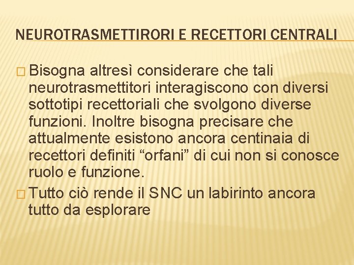 NEUROTRASMETTIRORI E RECETTORI CENTRALI � Bisogna altresì considerare che tali neurotrasmettitori interagiscono con diversi