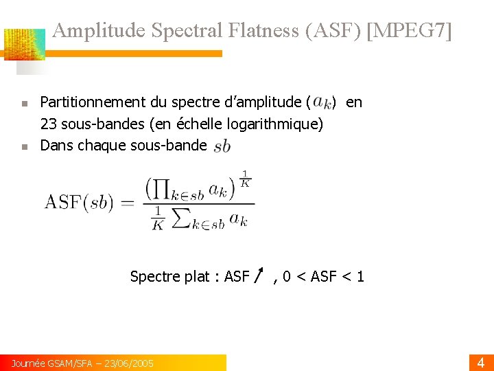 Amplitude Spectral Flatness (ASF) [MPEG 7] Partitionnement du spectre d’amplitude ( ) en 23