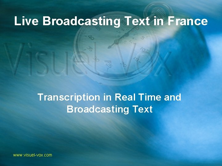 Live Broadcasting Text in France Transcription in Real Time and Broadcasting Text www. visuel-vox.