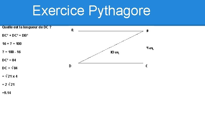 Exercice Pythagore Quelle est la longueur de DC ? BC² + DC² = DB²