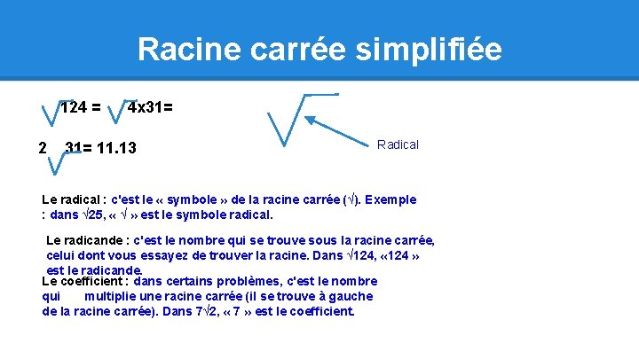 Racine carrée simplifiée 124 = 2 4 x 31= 11. 13 Radical Le radical