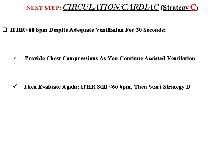 NEXT STEP: CIRCULATION/CARDIAC (Strategy C) q If HR<60 bpm Despite Adequate Ventilation For 30