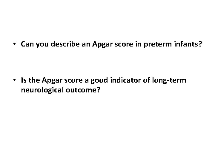  • Can you describe an Apgar score in preterm infants? • Is the