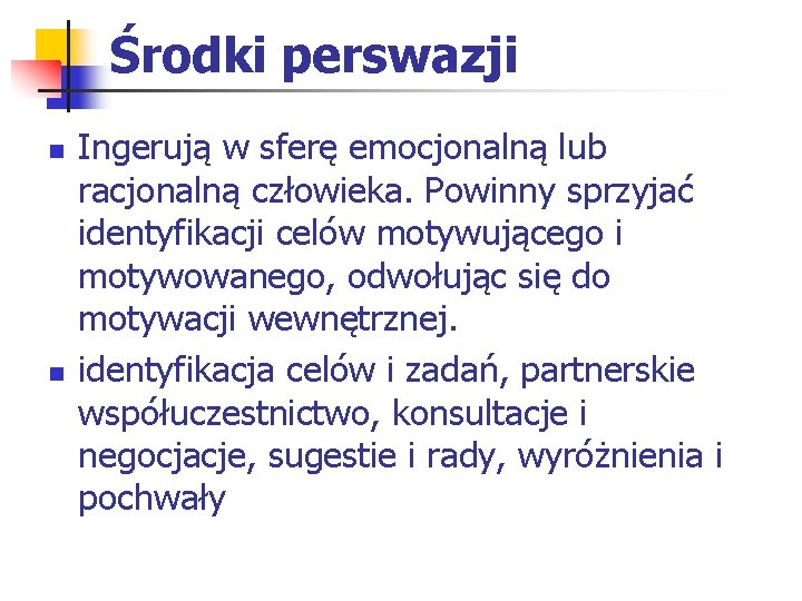 Środki perswazji n n Ingerują w sferę emocjonalną lub racjonalną człowieka. Powinny sprzyjać identyfikacji