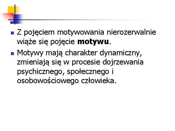 n n Z pojęciem motywowania nierozerwalnie wiąże się pojęcie motywu. Motywy mają charakter dynamiczny,