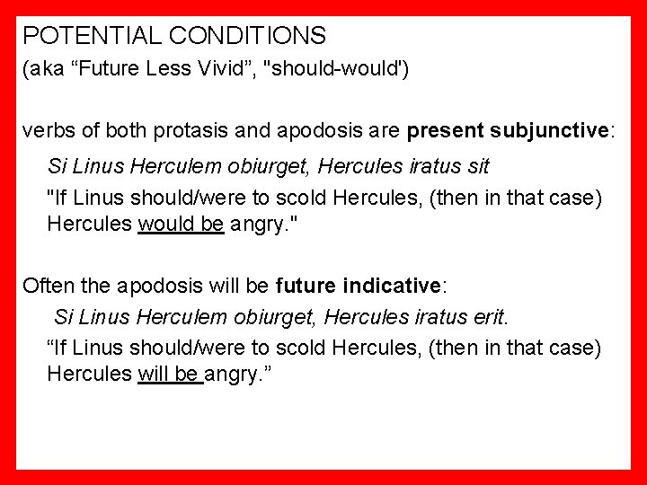 POTENTIAL CONDITIONS (aka “Future Less Vivid”, "should-would') verbs of both protasis and apodosis are POTENTIAL CONDITIONS (aka “Future Less Vivid”, "should-would') verbs of both protasis and apodosis are