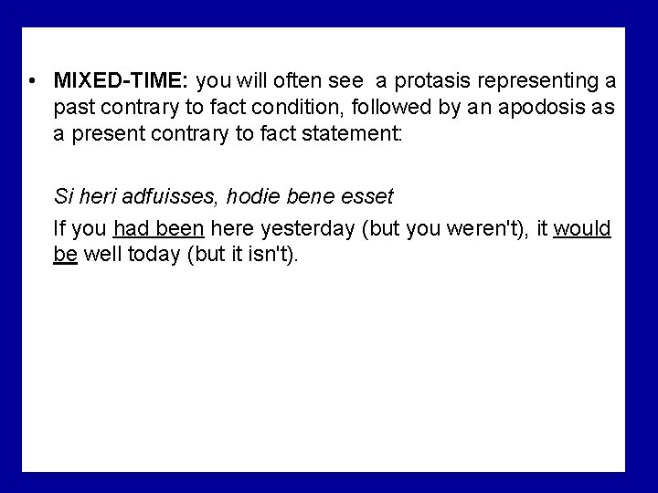 • MIXED-TIME: you will often see a protasis representing a past contrary to • MIXED-TIME: you will often see a protasis representing a past contrary to