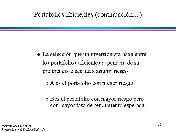 Portafolios Eficientes (continuación…) l La selección que un inversionista haga entre los portafolios eficientes