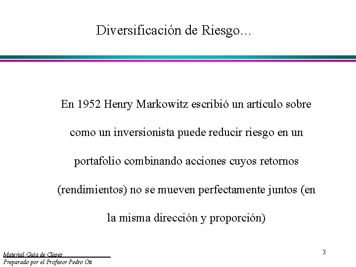 Diversificación de Riesgo… En 1952 Henry Markowitz escribió un artículo sobre como un inversionista