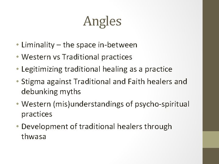 Angles • Liminality – the space in-between • Western vs Traditional practices • Legitimizing Angles • Liminality – the space in-between • Western vs Traditional practices • Legitimizing