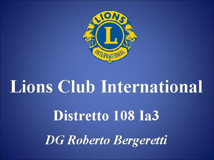 Lions Club International Distretto 108 Ia 3 DG Roberto Bergeretti 