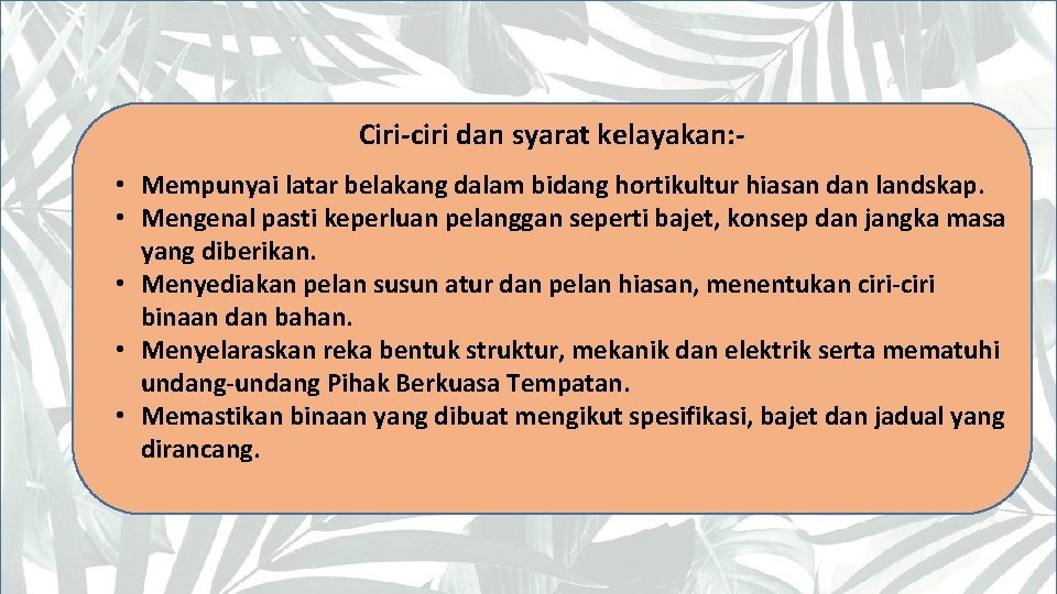 Ciri-ciri dan syarat kelayakan: • Mempunyai latar belakang dalam bidang hortikultur hiasan dan landskap.