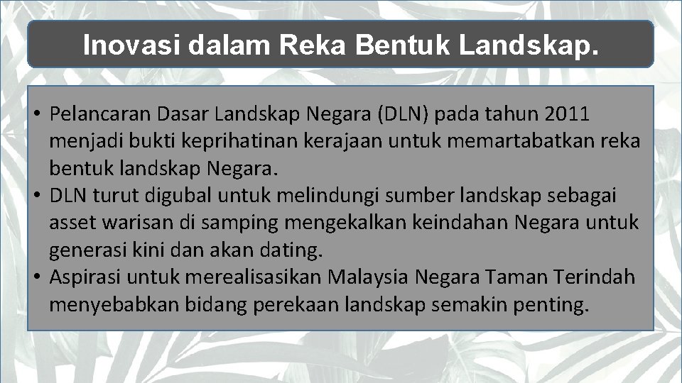 Inovasi dalam Reka Bentuk Landskap. • Pelancaran Dasar Landskap Negara (DLN) pada tahun 2011