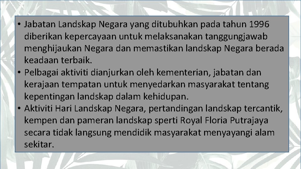  • Jabatan Landskap Negara yang ditubuhkan pada tahun 1996 diberikan kepercayaan untuk melaksanakan