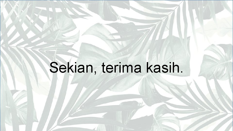 Sekian, terima kasih. 