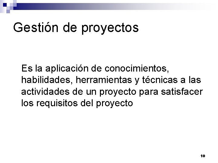 Gestión de proyectos Es la aplicación de conocimientos, habilidades, herramientas y técnicas a las Gestión de proyectos Es la aplicación de conocimientos, habilidades, herramientas y técnicas a las
