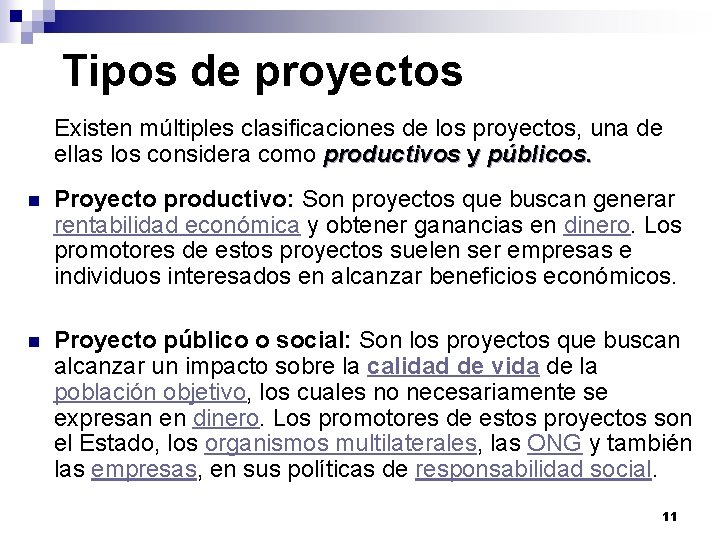 Tipos de proyectos Existen múltiples clasificaciones de los proyectos, una de ellas los considera Tipos de proyectos Existen múltiples clasificaciones de los proyectos, una de ellas los considera