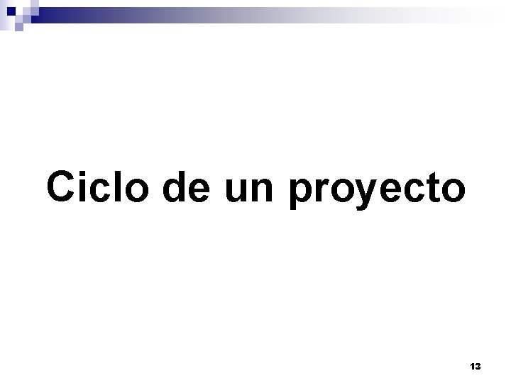 Ciclo de un proyecto 13 Ciclo de un proyecto 13