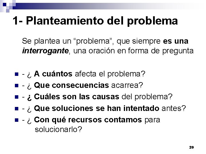 1 - Planteamiento del problema Se plantea un “problema”, que siempre es una interrogante, 1 - Planteamiento del problema Se plantea un “problema”, que siempre es una interrogante,