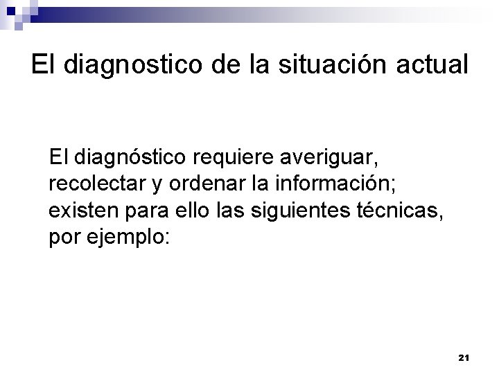 El diagnostico de la situación actual El diagnóstico requiere averiguar, recolectar y ordenar la El diagnostico de la situación actual El diagnóstico requiere averiguar, recolectar y ordenar la