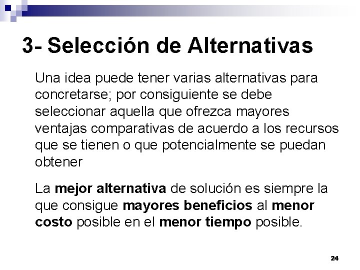 3 - Selección de Alternativas Una idea puede tener varias alternativas para concretarse; por 3 - Selección de Alternativas Una idea puede tener varias alternativas para concretarse; por