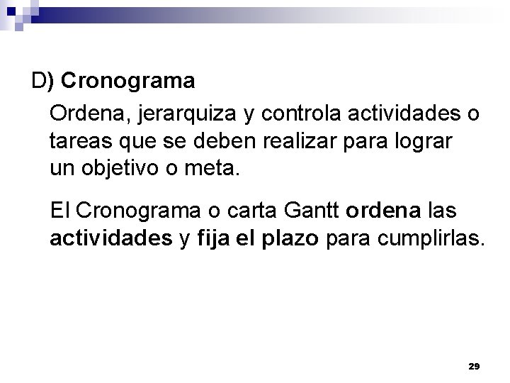D) Cronograma Ordena, jerarquiza y controla actividades o tareas que se deben realizar para D) Cronograma Ordena, jerarquiza y controla actividades o tareas que se deben realizar para