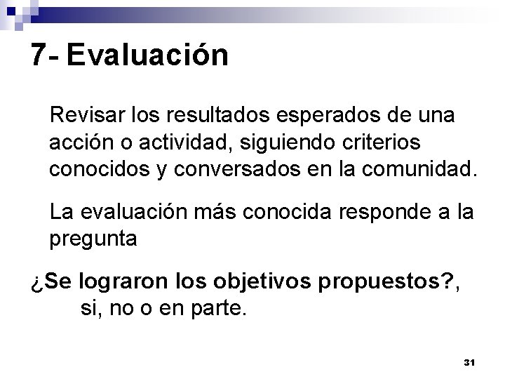 7 - Evaluación Revisar los resultados esperados de una acción o actividad, siguiendo criterios 7 - Evaluación Revisar los resultados esperados de una acción o actividad, siguiendo criterios
