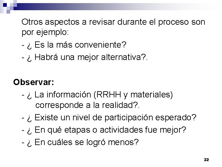 Otros aspectos a revisar durante el proceso son por ejemplo: - ¿ Es la Otros aspectos a revisar durante el proceso son por ejemplo: - ¿ Es la