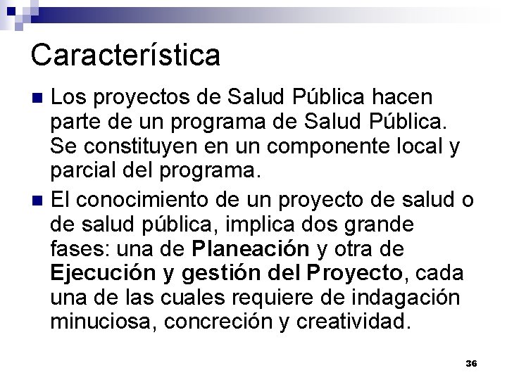 Característica Los proyectos de Salud Pública hacen parte de un programa de Salud Pública. Característica Los proyectos de Salud Pública hacen parte de un programa de Salud Pública.