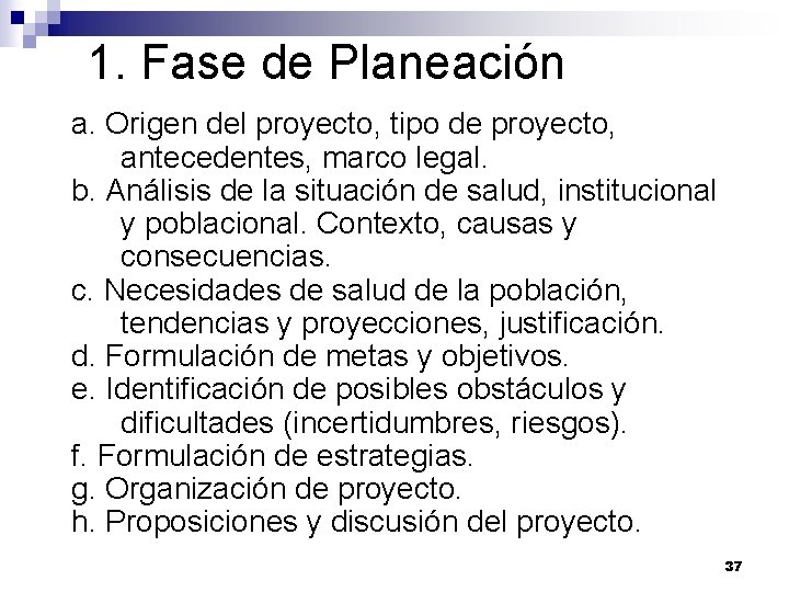 1. Fase de Planeación a. Origen del proyecto, tipo de proyecto, antecedentes, marco legal. 1. Fase de Planeación a. Origen del proyecto, tipo de proyecto, antecedentes, marco legal.