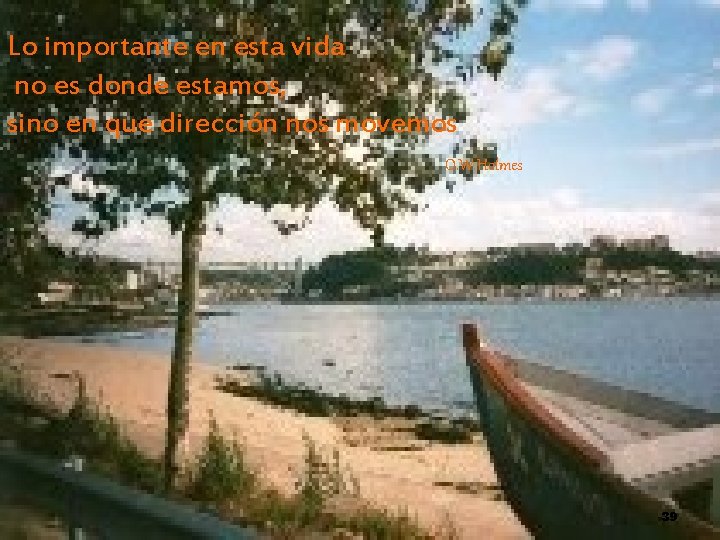 Lo importante en esta vida no es donde estamos, sino en que dirección nos Lo importante en esta vida no es donde estamos, sino en que dirección nos