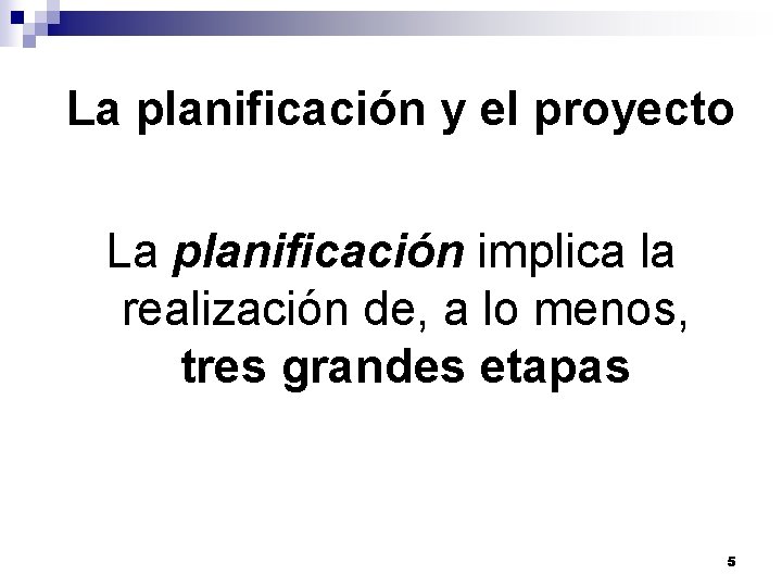 La planificación y el proyecto La planificación implica la realización de, a lo menos, La planificación y el proyecto La planificación implica la realización de, a lo menos,