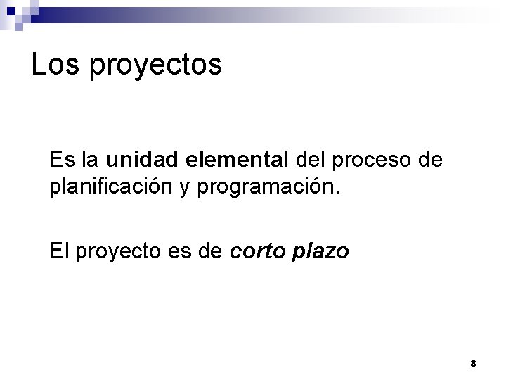Los proyectos Es la unidad elemental del proceso de planificación y programación. El proyecto Los proyectos Es la unidad elemental del proceso de planificación y programación. El proyecto
