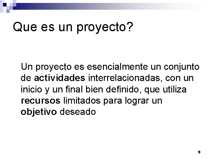 Que es un proyecto? Un proyecto es esencialmente un conjunto de actividades interrelacionadas, con Que es un proyecto? Un proyecto es esencialmente un conjunto de actividades interrelacionadas, con