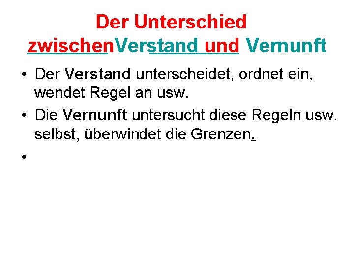 Der Unterschied zwischen. Verstand und Vernunft • Der Verstand unterscheidet, ordnet ein, wendet Regel