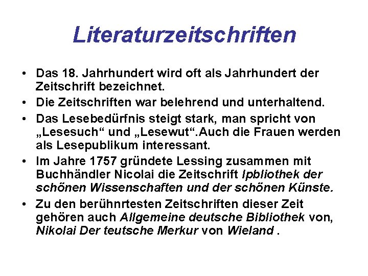 Literaturzeitschriften • Das 18. Jahrhundert wird oft als Jahrhundert der Zeitschrift bezeichnet. • Die