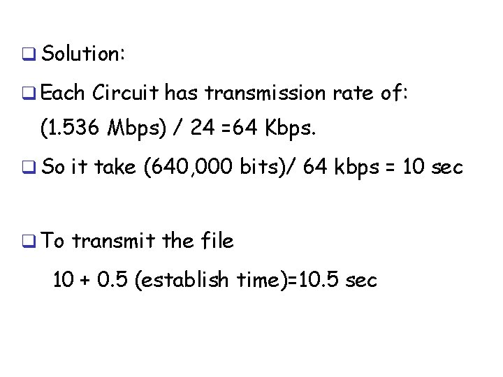  Solution: Each Circuit has transmission rate of: (1. 536 Mbps) / 24 =64