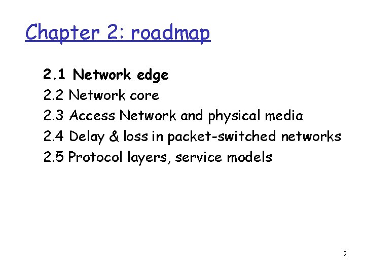 Chapter 2: roadmap 2. 1 Network edge 2. 2 Network core 2. 3 Access
