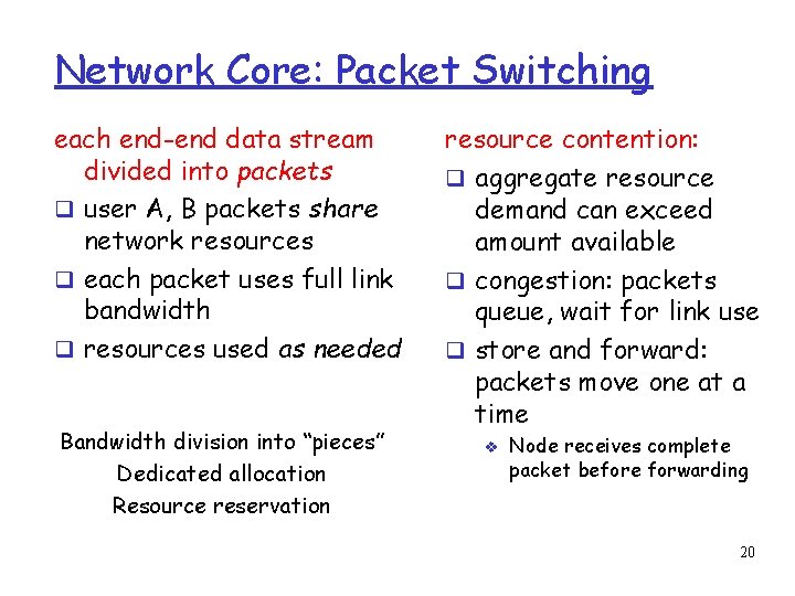 Network Core: Packet Switching each end-end data stream divided into packets user A, B