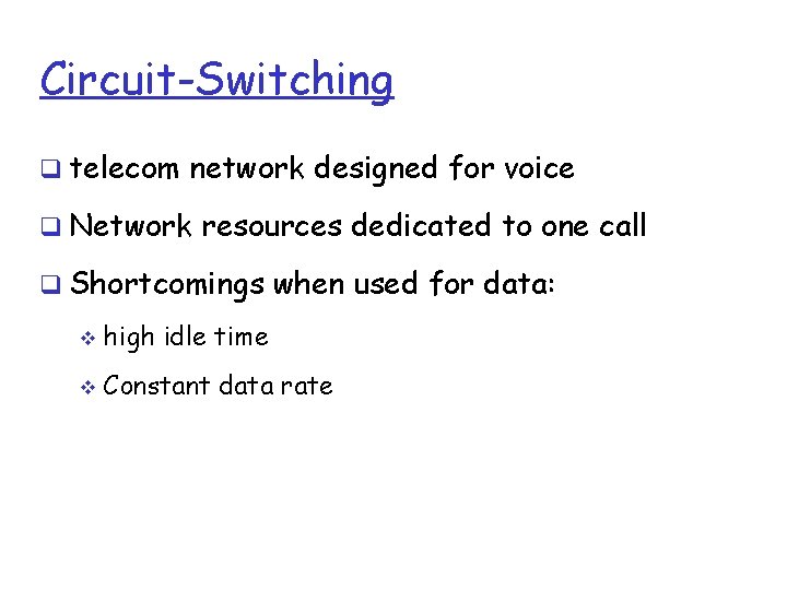 Circuit-Switching telecom network designed for voice Network resources dedicated to one call Shortcomings when