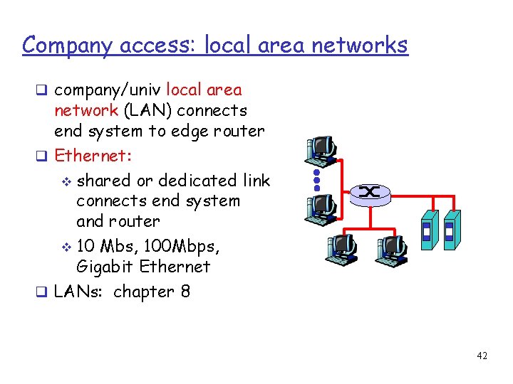 Company access: local area networks company/univ local area network (LAN) connects end system to