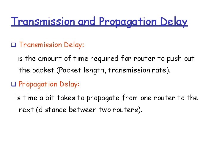 Transmission and Propagation Delay Transmission Delay: is the amount of time required for router
