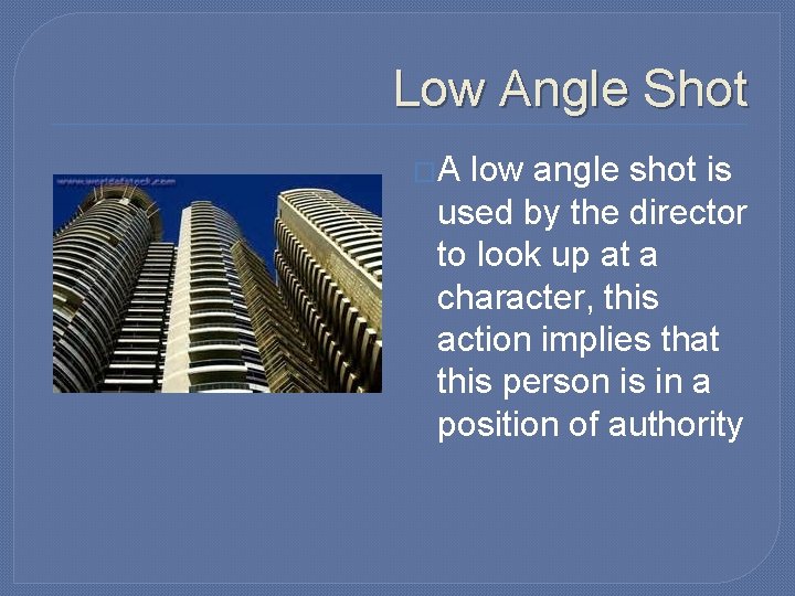 Low Angle Shot �A low angle shot is used by the director to look Low Angle Shot �A low angle shot is used by the director to look