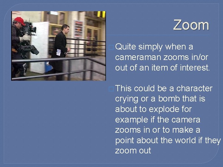 Zoom � Quite simply when a cameraman zooms in/or out of an item of Zoom � Quite simply when a cameraman zooms in/or out of an item of
