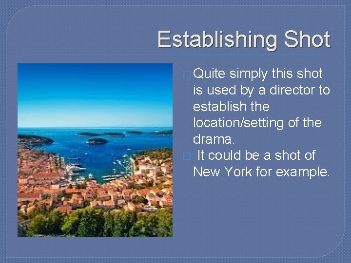 Establishing Shot � Quite simply this shot is used by a director to establish Establishing Shot � Quite simply this shot is used by a director to establish