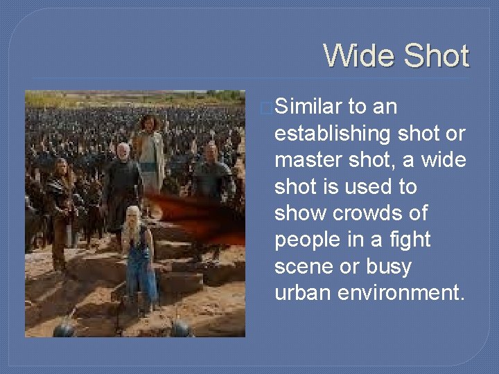 Wide Shot �Similar to an establishing shot or master shot, a wide shot is Wide Shot �Similar to an establishing shot or master shot, a wide shot is