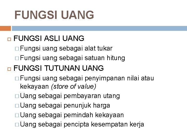 FUNGSI UANG FUNGSI ASLI UANG � Fungsi uang sebagai alat tukar � Fungsi uang